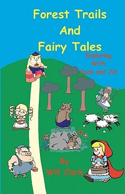 Forest Trails and Fairy Tales: Exploring With Jack and Jill by Clark, Will