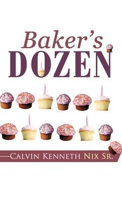 Baker's Dozen by Nix, Calvin Kenneth, Sr.