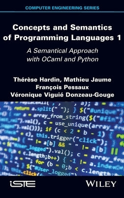 Concepts and Semantics of Programming Languages 1: A Semantical Approach with Ocaml and Python by Hardin, Therese