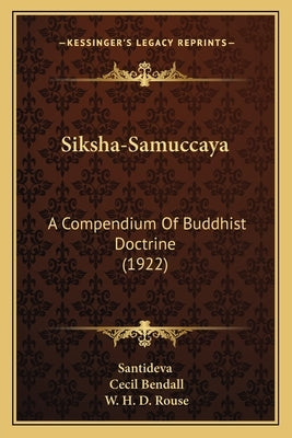 Siksha-Samuccaya: A Compendium of Buddhist Doctrine (1922) a Compendium of Buddhist Doctrine (1922) by Santideva