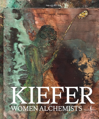 Anselm Kiefer: Women Alchemists by Kiefer, Anselm