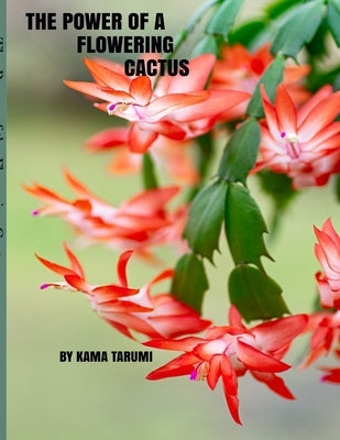 The Power of a Flowering Cactus by Tarumi, Kama