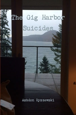 The Gig Harbor Suicides by Byszewski, Ashdon