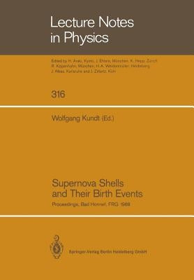 Supernova Shells and Their Birth Events: Proceedings of a Workshop Held at Physikzentrum Bad Honnef March 7-11, 1988 by Kundt, Wolfgang