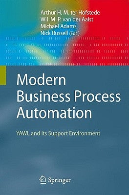 Modern Business Process Automation: Yawl and Its Support Environment by Ter Hofstede, Arthur H. M.