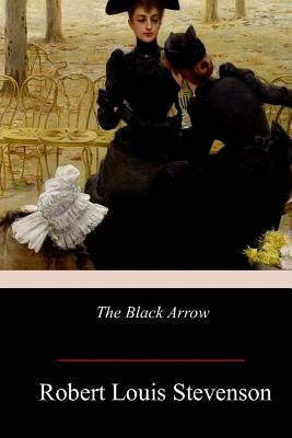 The Black Arrow by Stevenson, Robert Louis