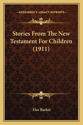 Stories From The New Testament For Children (1911) by Barker, Elsa