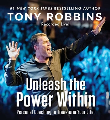 Unleash the Power Within: Personal Coaching to Transform Your Life! by Robbins, Tony