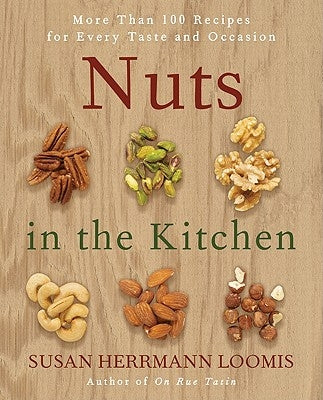 Nuts in the Kitchen: More Than 100 Recipes for Every Taste and Occasion by Loomis, Susan Herrmann