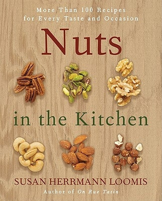 Nuts in the Kitchen: More Than 100 Recipes for Every Taste and Occasion by Loomis, Susan Herrmann