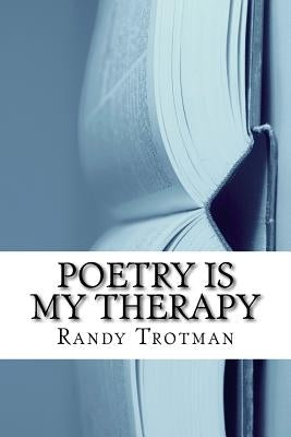 Poetry Is My Therapy by Trotman, Randy J.