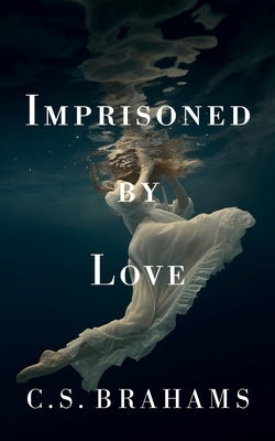 Imprisoned By Love by Brahams, C. S.