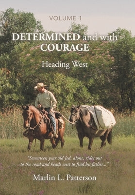 Determined and with Courage: Heading West by Patterson, Marlin L.