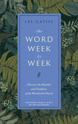 The Word Week by Week: Discover the Rhythm and Tradition of the Worldwide Church by Gatiss, Lee