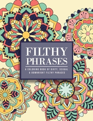 Filthy Phrases: An Adult Coloring Book of Dirty, Sexual and Downright Filthy Phrases by Princess, Bdsm