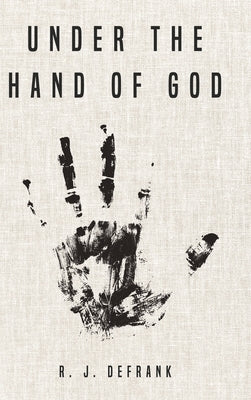 Under the Hand of God by Defrank, R. J.