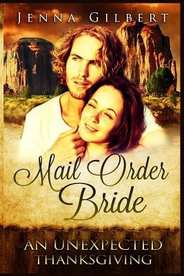 Mail Order Bride: An unexpected Thanksgiving: A clean Western Historical Romance by Gilbert, Judith