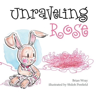 Unraveling Rose by Wray, Brian