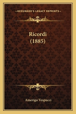 Ricordi (1885) by Vespucci, Amerigo