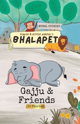 Bhalapet: Gajju & Friends by Nagpal, Ritesh