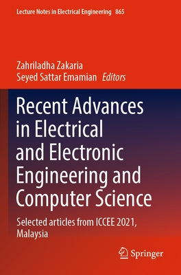 Recent Advances in Electrical and Electronic Engineering and Computer Science: Selected Articles from Iccee 2021, Malaysia by Zakaria, Zahriladha