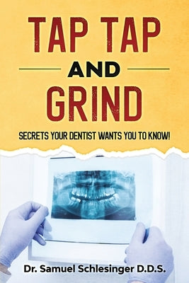 Tap Tap and Grind: Secrets your dentist wants you to know by Pierri, Kristin