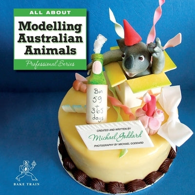 ALL ABOUT Modelling Australian Animals by Goddard, Michael