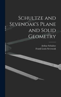 Schultze and Sevenoak's Plane and Solid Geometry by Schultze, Arthur