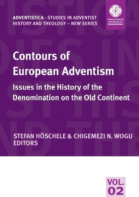 Contours of European Adventism: Issues in the History of the Denomination on the Old Continent by Höschele, Stefan