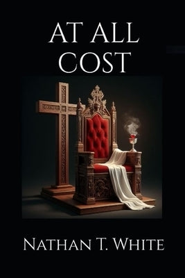 At All Cost by White, Nathan T.