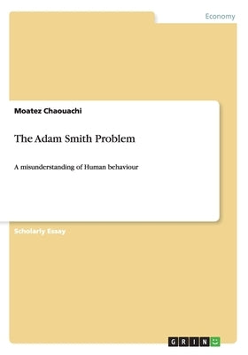 The Adam Smith Problem: A misunderstanding of Human behaviour by Chaouachi, Moatez