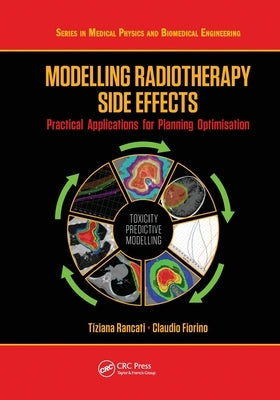 Modelling Radiotherapy Side Effects: Practical Applications for Planning Optimisation by Rancati, Tiziana