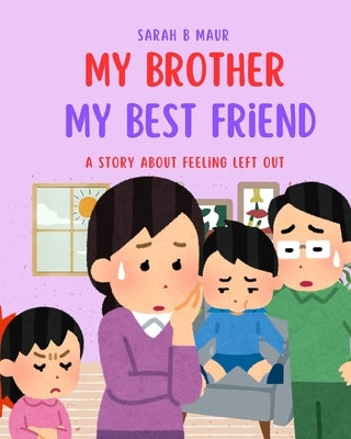 My Brother My Best Friend: A story about feeling left out by Maur, Sarah B.