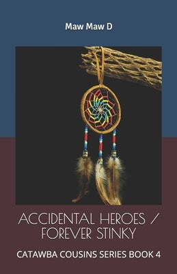 Accidental Heroes / Forever Stinky: Catawba Cousins Series Book 4 by Sistare, Ds