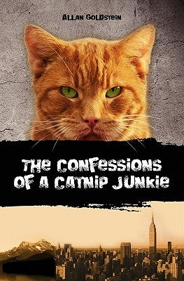 The Confessions of a Catnip Junkie by Goldstein, Allan