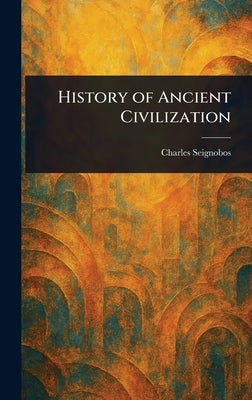 History of Ancient Civilization by Seignobos, Charles