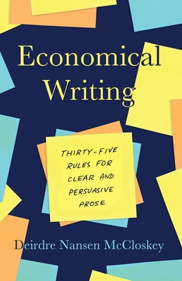 Economical Writing, Third Edition: Thirty-Five Rules for Clear and Persuasive Prose by McCloskey, Deirdre Nansen