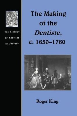The Making of the Dentiste, C. 1650-1760 by King, Roger