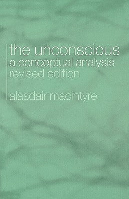 The Unconscious: A Conceptual Analysis by Macintyre, Alasdair Chalmers