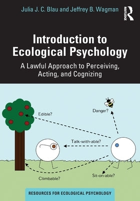 Introduction to Ecological Psychology: A Lawful Approach to Perceiving, Acting, and Cognizing by Blau, Julia J. C.