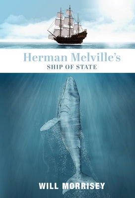 Herman Melville's Ship of State by Morrisey, Will
