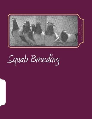 Squab Breeding: Raising Pigeons for Squabs Book 7 by Chambers, Jackson