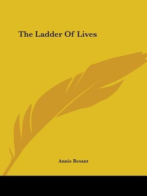The Ladder Of Lives by Besant, Annie