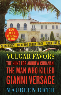 Vulgar Favors: The Assassination of Gianni Versace by Orth, Maureen