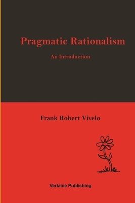Pragmatic Rationalism: An Introduction by Vivelo, Frank Robert