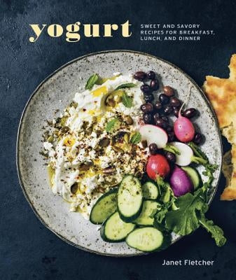Yogurt: Sweet and Savory Recipes for Breakfast, Lunch, and Dinner [A Cookbook] by Fletcher, Janet
