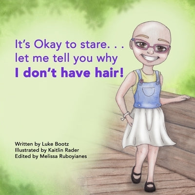 It's Okay to stare. . .let me tell you why I don't have hair! by Rader, Kaitlin