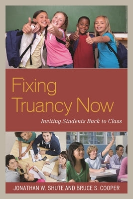 Fixing Truancy Now: Inviting Students Back to Class by Shute, Jonathan