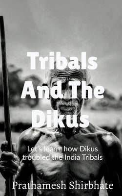 Tribals and The Dikus by Shirbhate, Prathamesh