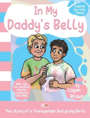 In My Daddy's Belly: The story of a Transgender Dad giving Birth by Brown, Logan